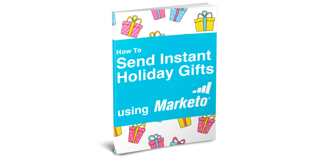 [eBook] How To Send Instant Holiday Gifts using Marketo: A Step-By-Step Guide