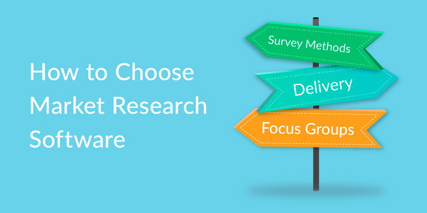 Choosing the Right Market Research Software for Your Needs